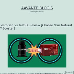 TestoGen vs TestRX Review of Testosterone Boosting Supplements