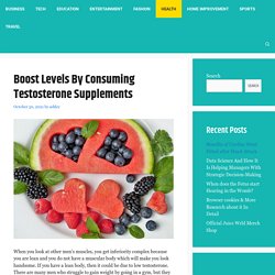 Boost Levels By Consuming Testosterone Supplements – Interwin