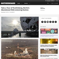 Take a Tour of Teufelsberg, Berlin’s Abandoned NSA Listening Station