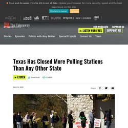 3/4/20: TX Has Closed More Polling Stations Than Any Other State