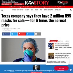 Texas company says they have 2 million N95 masks for sale — for 6 times the normal price