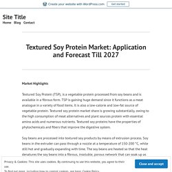 Textured Soy Protein Market: Application and Forecast Till 2027 – Site Title