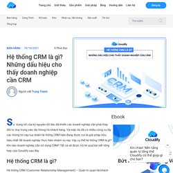 Hệ thống CRM là gì? Những dấu hiệu cho thấy doanh nghiệp cần CRM