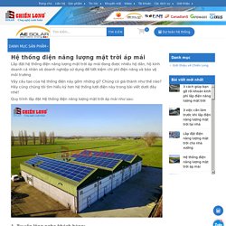 Hệ thống điện năng lượng mặt trời áp mái – Solar Chiến Long