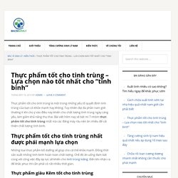 Thực phẩm tốt cho tinh trùng - Lựa chọn nào tốt nhất cho "tinh binh"