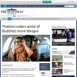 Thailand orders arrest of Buddhist monk Wirapol - International