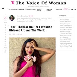 Tanvi Thakkar On Her Favourite Hideout Around The World