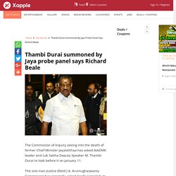 Thambi Durai summoned by Jaya probe panel says Richard Beale