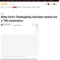 Betty Ford’s Thanksgiving chocolate cookies are a ’70s masterpiece