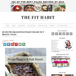 {EAT} THANKSGIVING PALEO VEGGIE NUT ROAST #NSNG - The Fit Habit