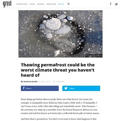 Thawing permafrost could be the worst climate threat you haven’t heard of