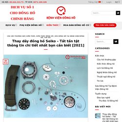 Thay dây đồng hồ Seiko – Tất tần tật thông tin chi tiết nhất bạn cần biết [2021]