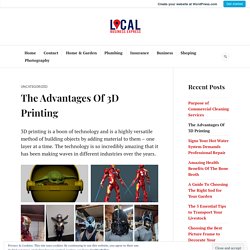 The Advantages Of 3D Printing