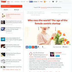 Who runs the world? The age of the female-centric startup