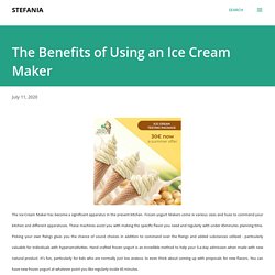 The Benefits of Using an Ice Cream Maker