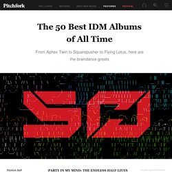 The 50 Best IDM Albums of All Time