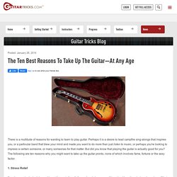 The Ten Best Reasons to Take Up the Guitar—At Any Age