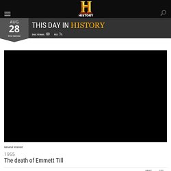 The death of Emmett Till — History.com This Day in History — 8/28/1955
