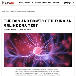 The dos and don’ts of buying an online DNA test