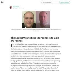 The Easiest Way to Lose 125 Pounds Is to Gain 175 Pounds