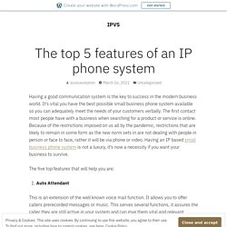 The top 5 features of an IP phone system – IPVS