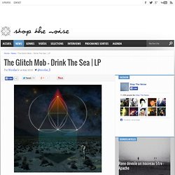 The Glitch Mob – Drink The Sea