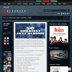 The 50 Greatest Jazz Albums…Ever
