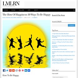 The How Of Happiness: 10 Ways To Be Happy ← LMLRN