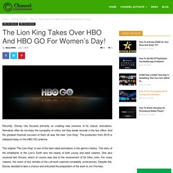 The Lion King Takes Over HBO And HBO GO For Women's Day!