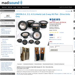 ORION-3.4 Linkwitz Lab 3-way Kit Pair - Drive Units Only: Madisound Speaker Store