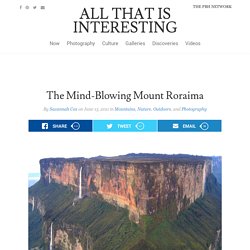 The Mind-Blowing Mount Roraima - All That Is Interesting - StumbleUpon