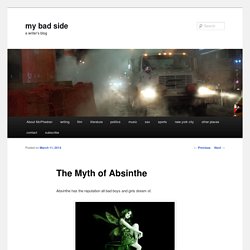 The Myth of Absinthe - my bad sidemy bad side