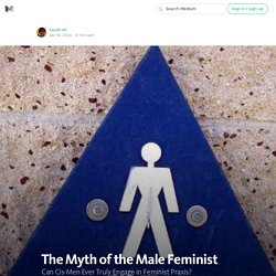 The Myth of the Male Feminist