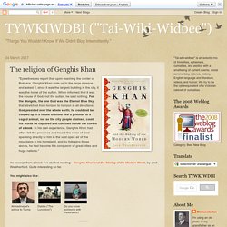 TYWKIWDBI ("Tai-Wiki-Widbee"): The religion of Genghis Khan