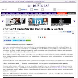 The Worst Places On The Planet To Be A Worker