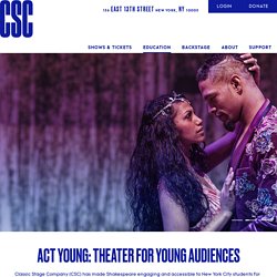Act Young: Theater for Young Audiences : Classic Stage Company