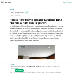 Here’s How Home Theater Systems Bind Friends & Families Together!