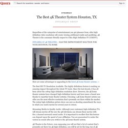 The Best 4K Theater System Houston, TX - DynamiqAv - Quora