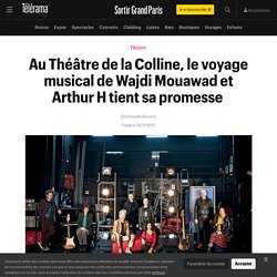 Au Théâtre de la Colline, le voyage musical de Wajdi Mouawad et Arthur H tient sa promesse