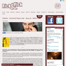 "Rick et Pick" - Entretien Thomas Jolly – Henry VI – PARTIE 1