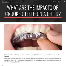 thedentallearner - Impacts of Crooked Teeth on a Child