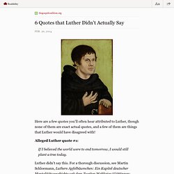 5 Quotes that Luther Didn’t Actually Say — thegospelcoalition.org