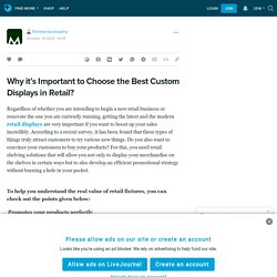 Why it’s Important to Choose the Best Custom Displays in Retail?