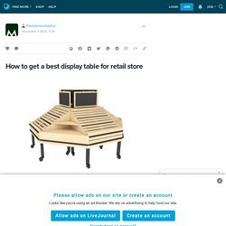 How to get a best display table for retail store