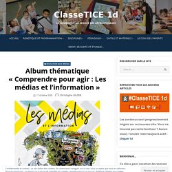 Album thématique « Comprendre pour agir : Les médias et l’information » – ClasseTICE 1d