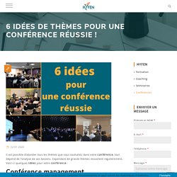 6 idées de thèmes pour une conférence réussie !