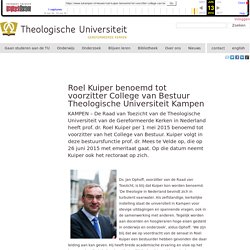 Roel Kuiper benoemd tot voorzitter College van Bestuur Theologische Universiteit Kampen - Theologische Universiteit Kampen