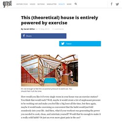 This (theoretical) house is entirely powered by exercise