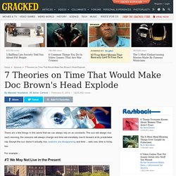 7 Theories on Time That Would Make Doc Brown's Head Explode