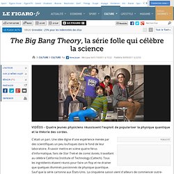 Culture : <i>The Big Bang Theory</i>, la série folle qui célèbre la science